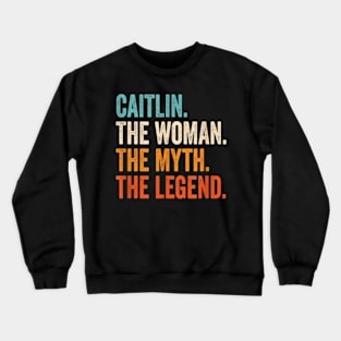 Caitlin The Woman The Myth The Legend First Name Caitlin Crewneck Sweatshirt